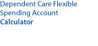 Dependent Care Flexible Spending Account Calculator