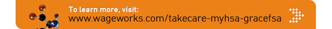 Learn More at http://www.wageworks.com/takecare-myhsa-gracefsa